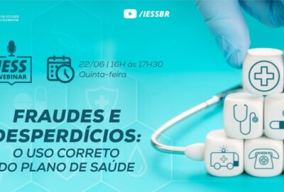 WEBINAR IESS | FRAUDES E DESPERDÍCIOS: O USO CORRETO DO PLANO DE SAÚDE